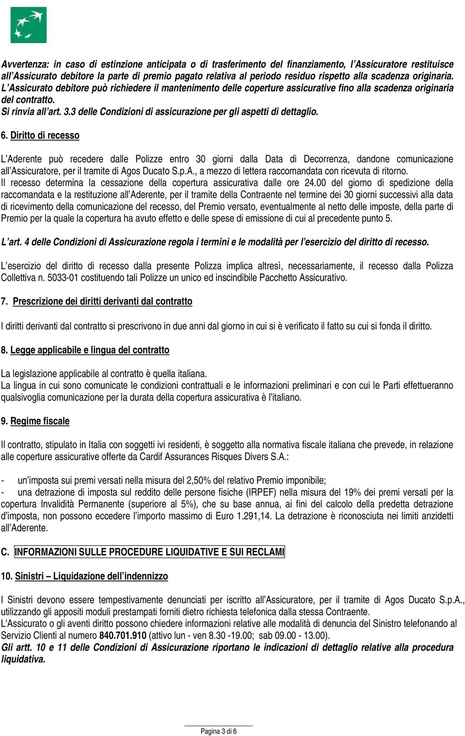 3 delle Condizioni di assicurazione per gli aspetti di dettaglio. 6.