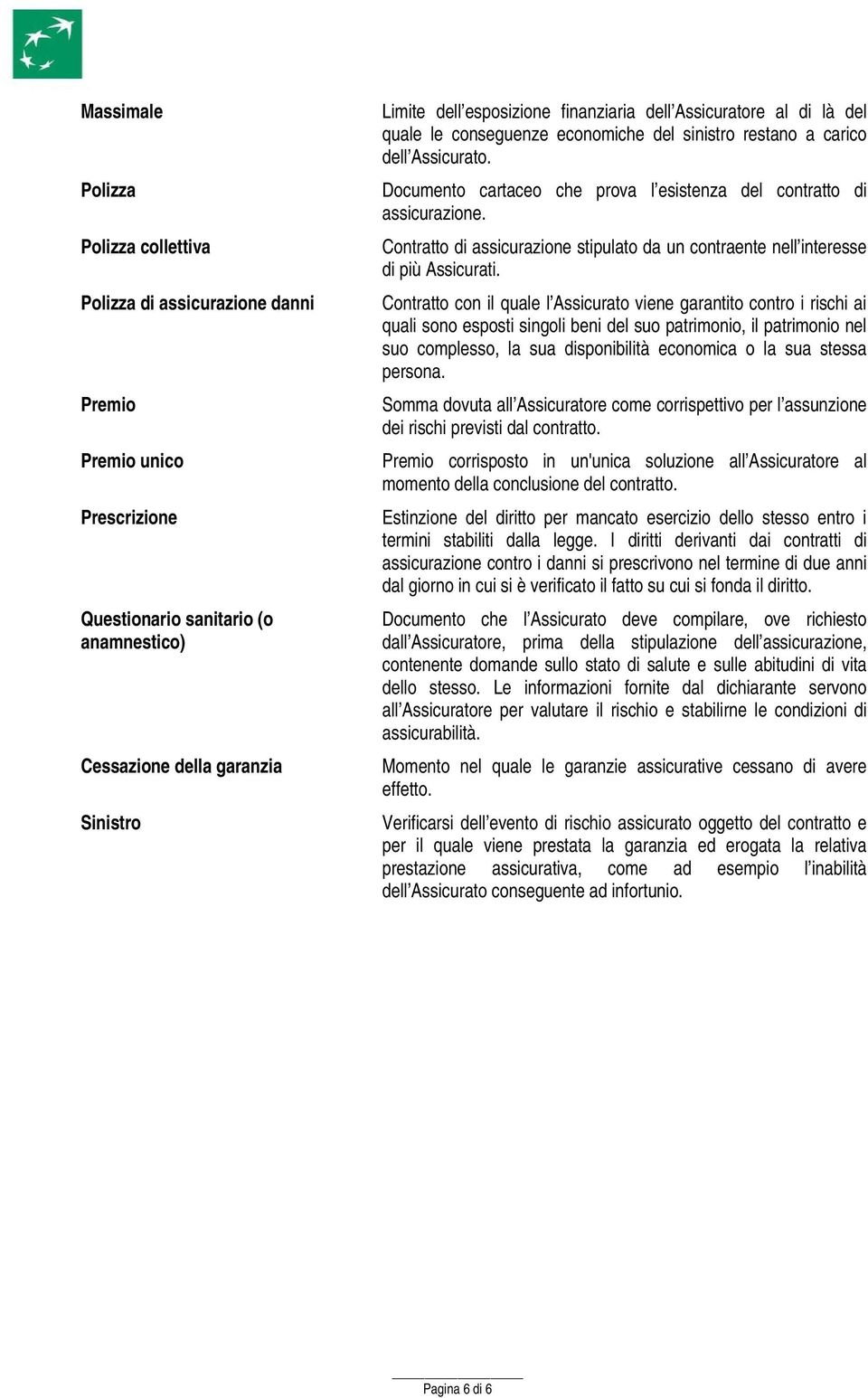 Contratto di assicurazione stipulato da un contraente nell interesse di più Assicurati.