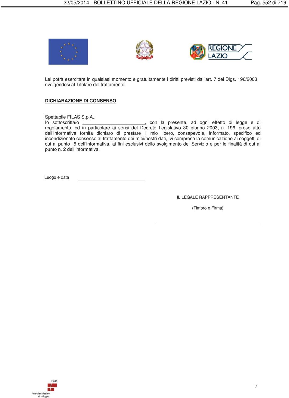 AZIONE DI CONSENSO Spettabile FILAS S.p.A., Io sottoscritta/o, con la presente, ad ogni effetto di legge e di regolamento, ed in particolare ai sensi del Decreto Legislativo 30 giugno 2003, n.