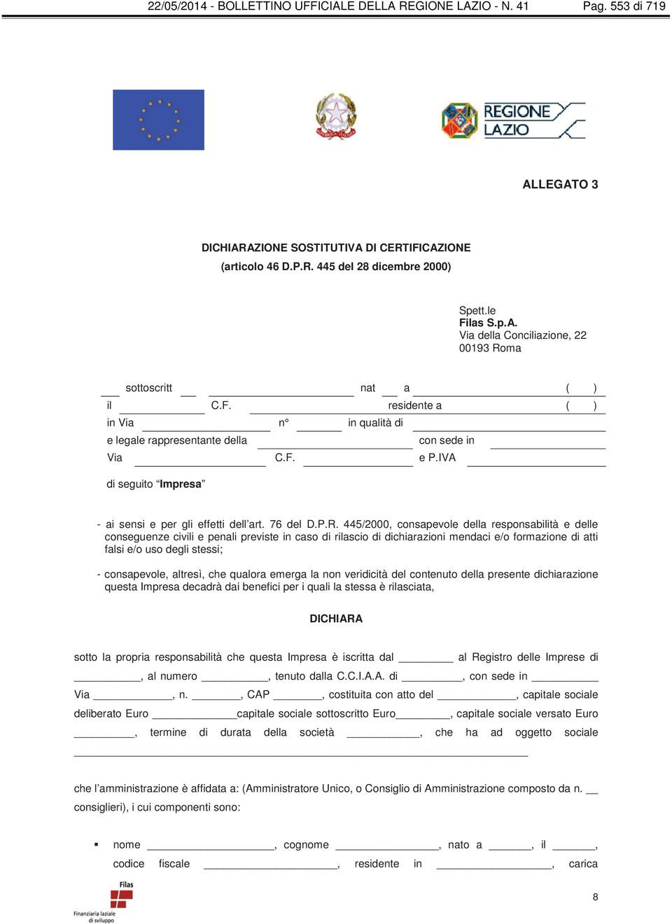 445/2000, consapevole della responsabilità e delle conseguenze civili e penali previste in caso di rilascio di dichiarazioni mendaci e/o formazione di atti falsi e/o uso degli stessi; - consapevole,