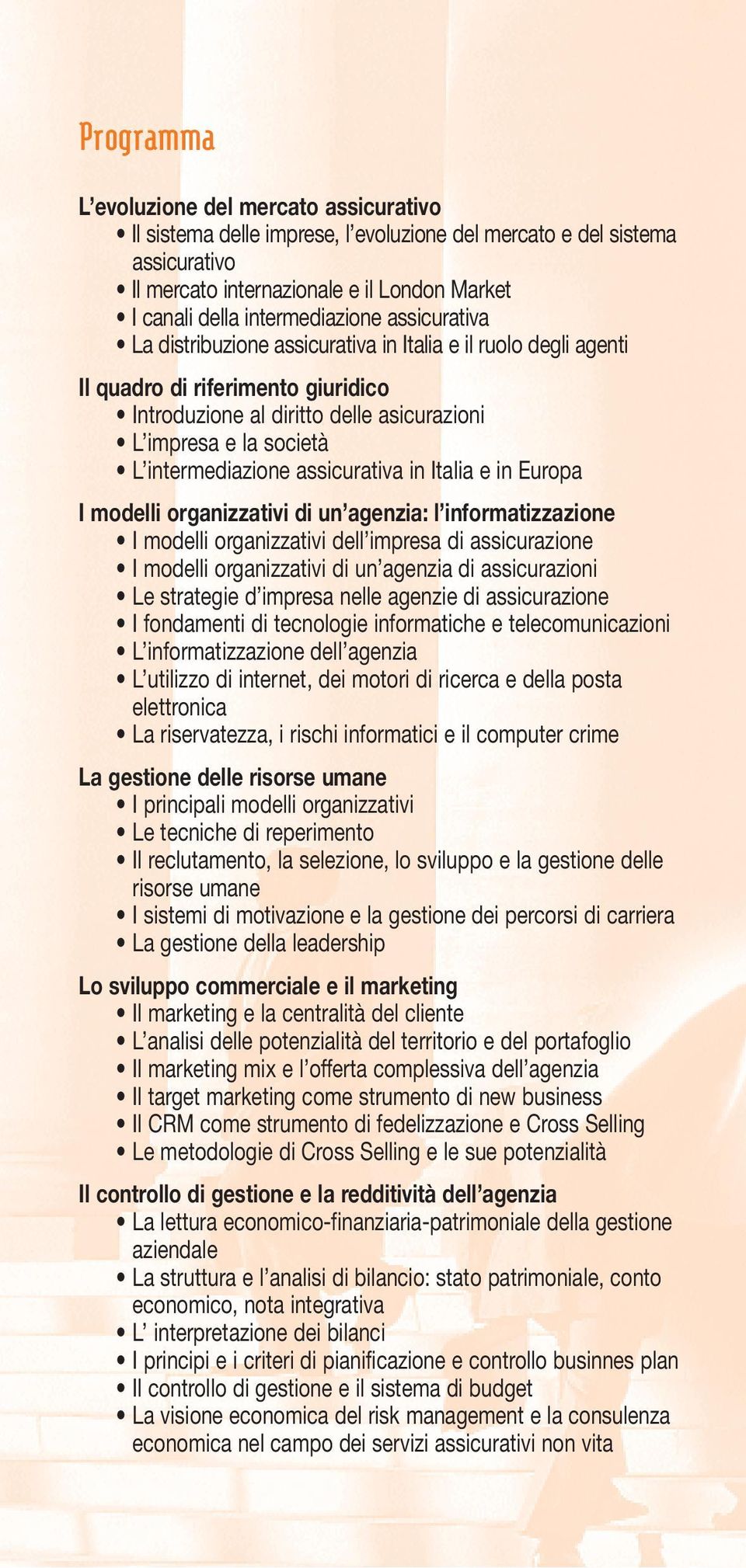 intermediazione assicurativa in Italia e in Europa I modelli organizzativi di un agenzia: l informatizzazione I modelli organizzativi dell impresa di assicurazione I modelli organizzativi di un