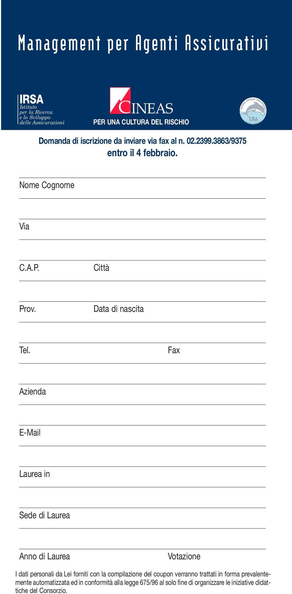 Fax Azienda E-Mail Laurea in Sede di Laurea Anno di Laurea Votazione I dati personali da Lei forniti con la compilazione del coupon verranno