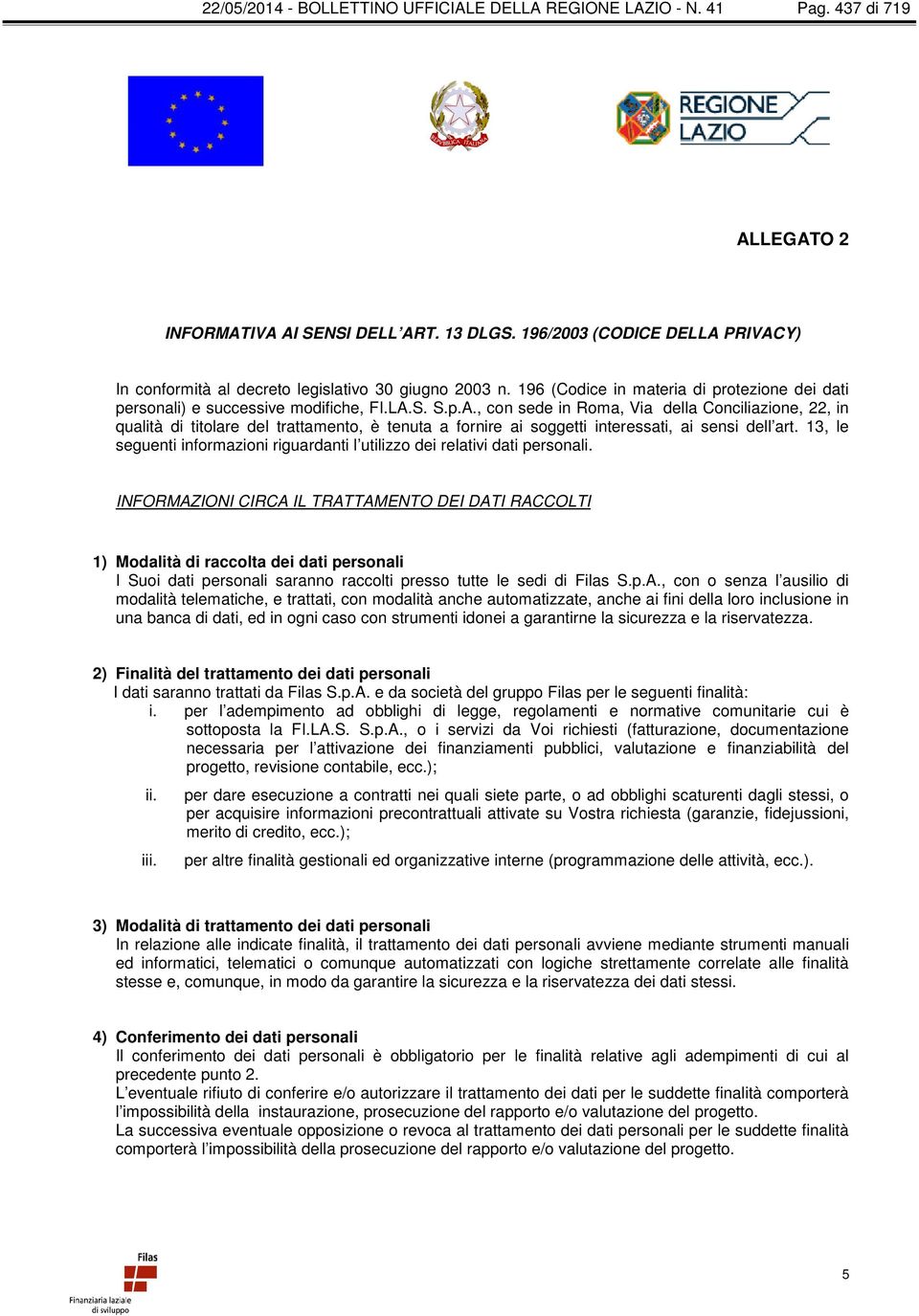 13, le seguenti informazioni riguardanti l utilizzo dei relativi dati personali.