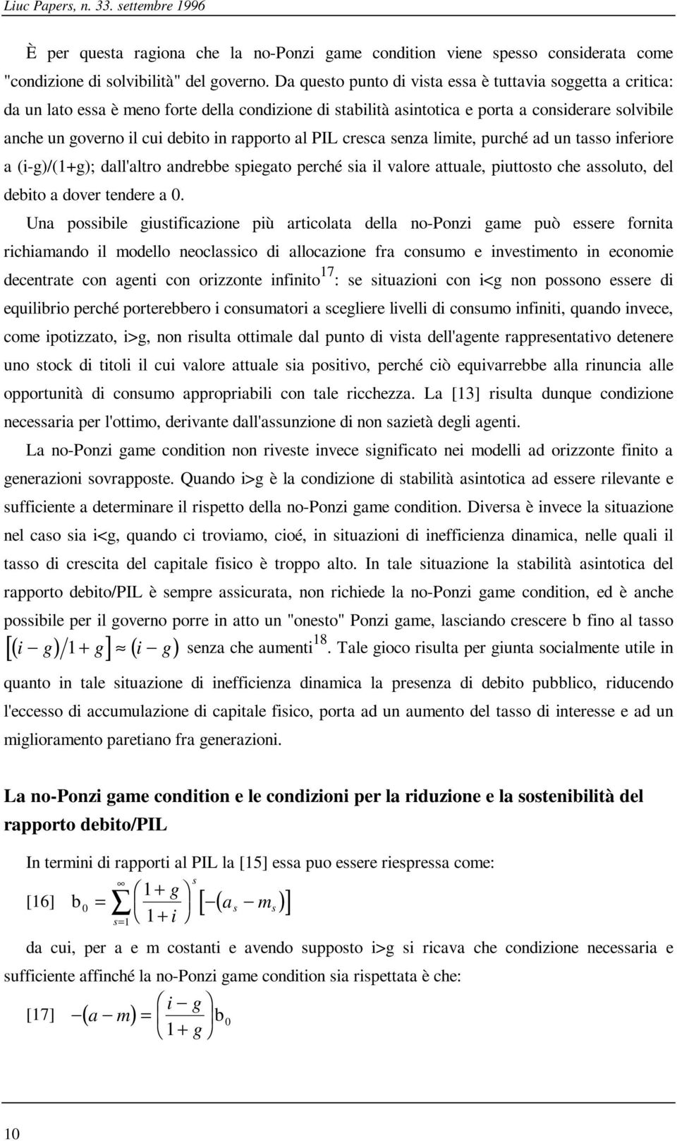 cresca senza limie, purché ad un asso inferiore a (i-g)/(1+g); dall'alro andrebbe spiegao perché sia il valore auale, piuoso che assoluo, del debio a dover endere a 0.