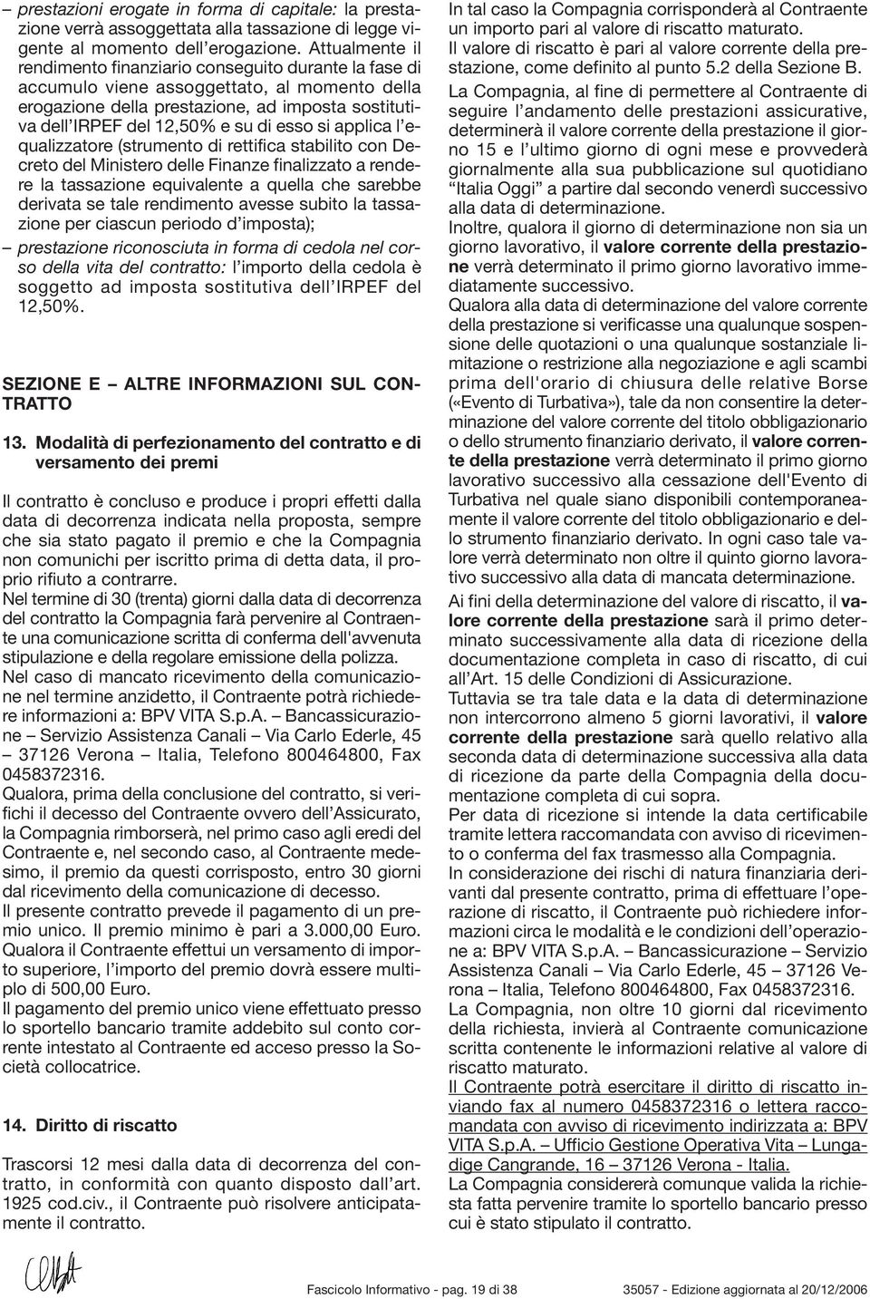 esso si applica l equalizzatore (strumento di rettifica stabilito con Decreto del Ministero delle Finanze finalizzato a rendere la tassazione equivalente a quella che sarebbe derivata se tale