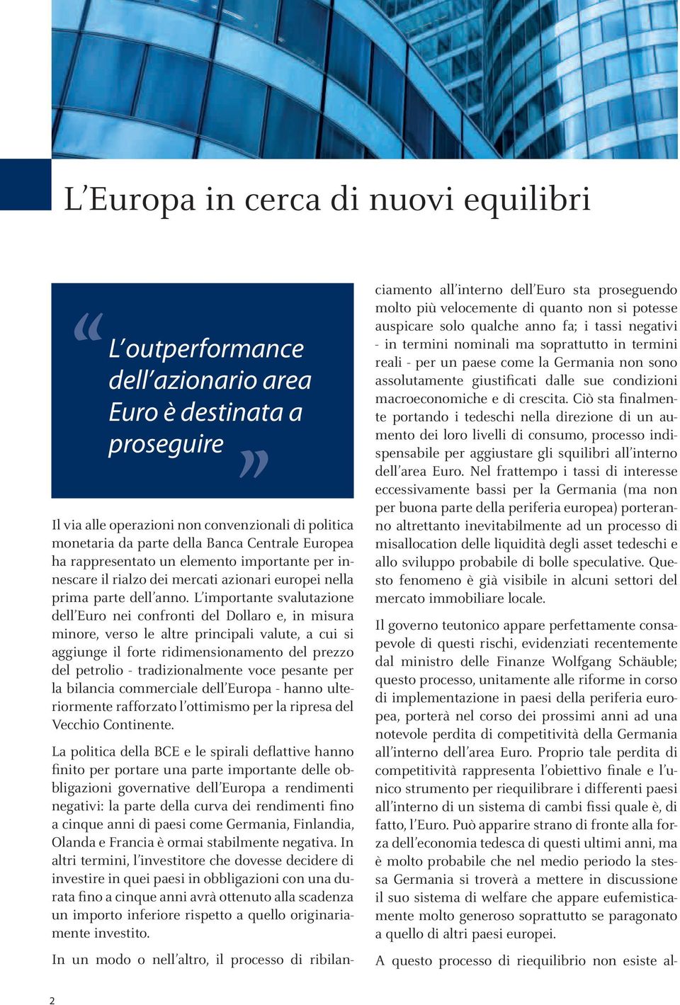 L importante svalutazione dell Euro nei confronti del Dollaro e, in misura minore, verso le altre principali valute, a cui si aggiunge il forte ridimensionamento del prezzo del petrolio -