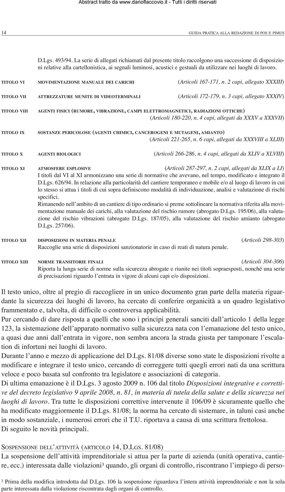 lavoro. TITOLO VI MOVIMENTAZIONE MANUALE DEI CARICHI (Articoli 167-171, n. 2 capi, allegato XXXIII) TITOLO VII ATTREZZATURE MUNITE DI VIDEOTERMINALI (Articoli 172-179, n.