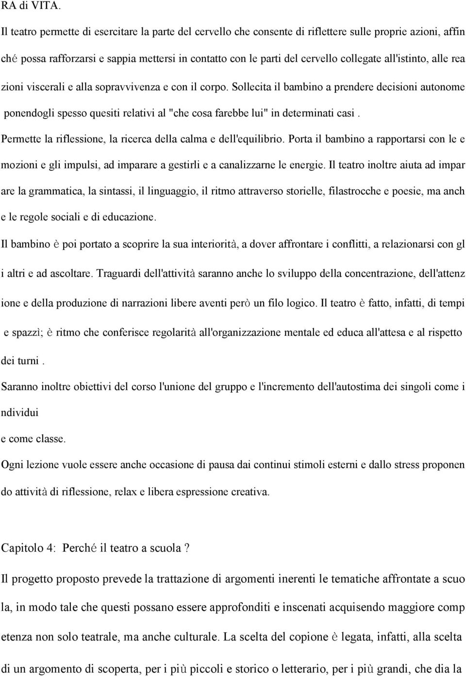 all'istinto, alle rea zioni viscerali e alla sopravvivenza e con il corpo.