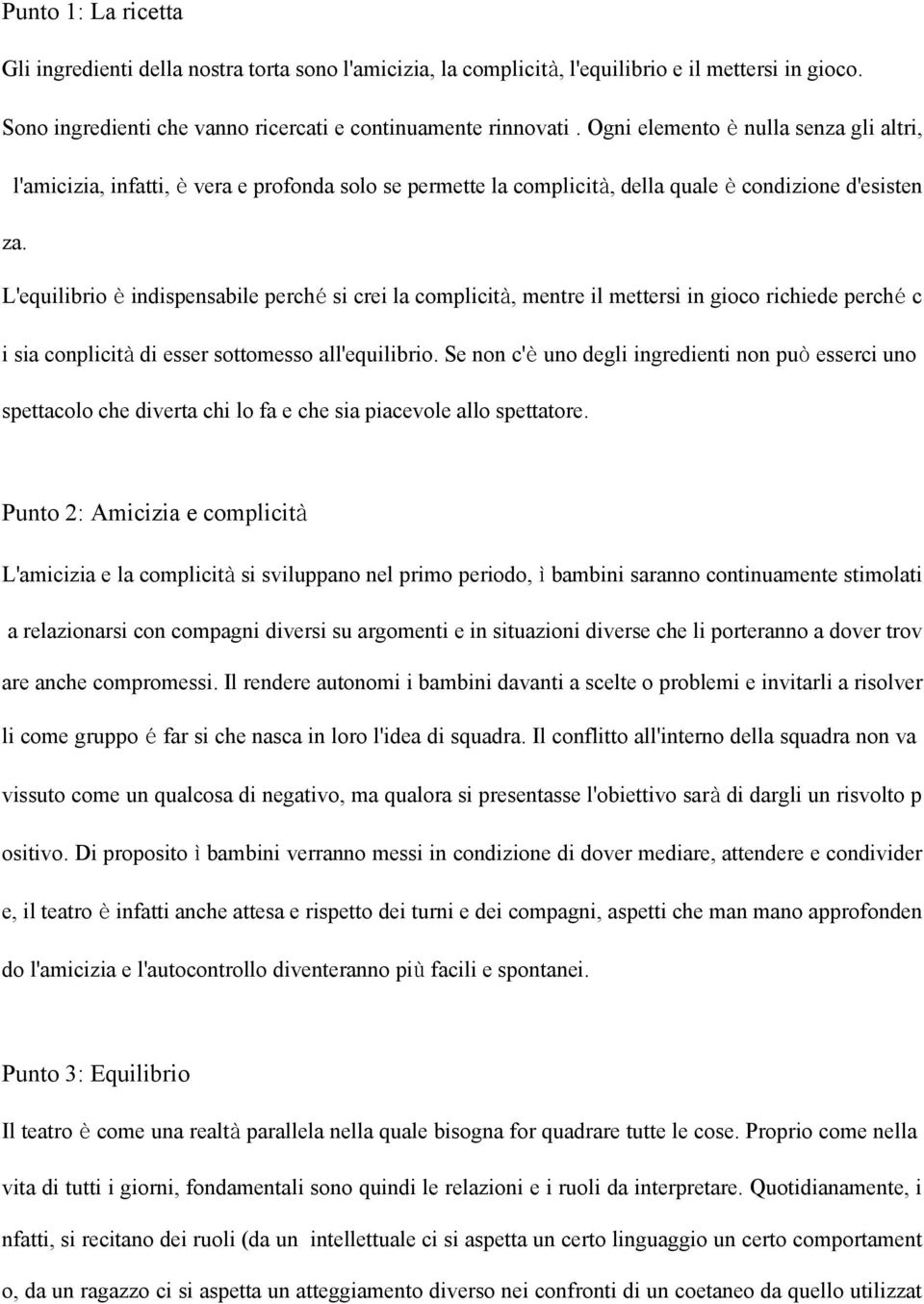 L'equilibrio è indispensabile perché si crei la complicità, mentre il mettersi in gioco richiede perché c i sia conplicità di esser sottomesso all'equilibrio.