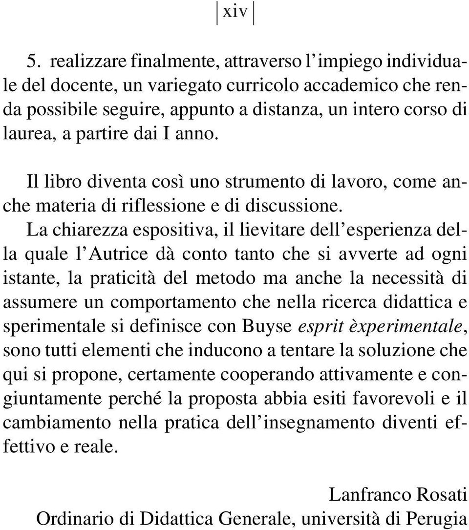 Il libro diventa così uno strumento di lavoro, come anche materia di riflessione e di discussione.