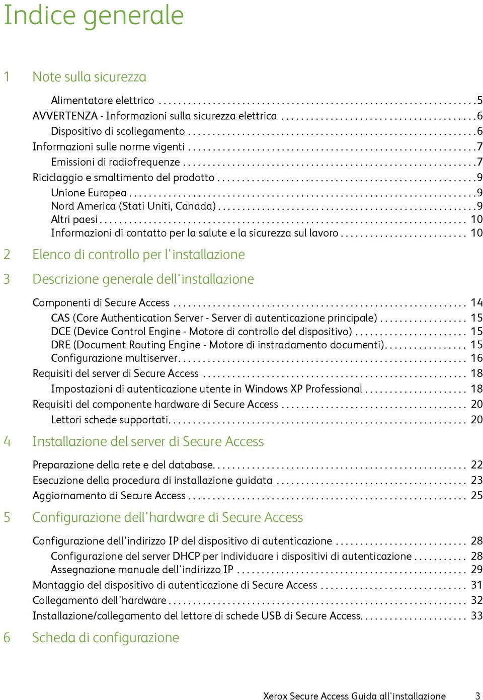 ...........................................................7 Riciclaggio e smaltimento del prodotto.....................................................9 Unione Europea.