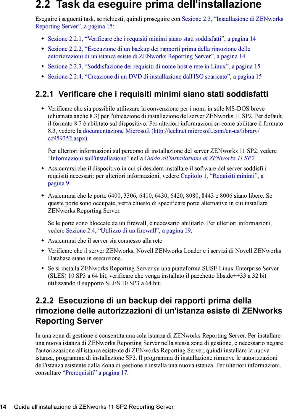 2.4, Creazione di un DVD di installazione dall'iso scaricato, a pagina 15 2.2.1 Verificare che i requisiti minimi siano stati soddisfatti Verificare che sia possibile utilizzare la convenzione per i nomi in stile MS-DOS breve (chiamata anche 8.