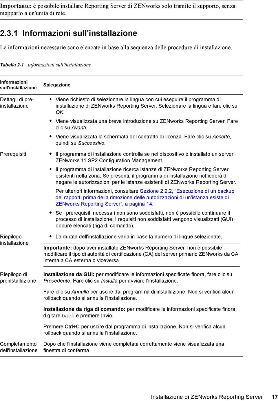 Tabella 2-1 Informazioni sull'installazione Informazioni sull'installazione Dettagli di preinstallazione Prerequisiti Riepilogo installazione Riepilogo di preinstallazione Spiegazione Viene richiesto