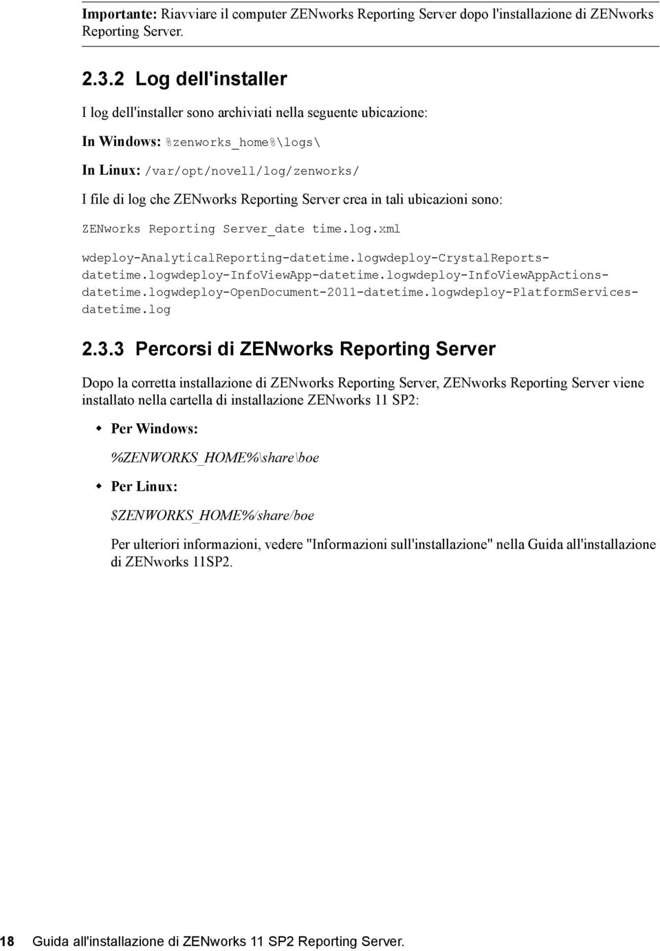 Server crea in tali ubicazioni sono: ZENworks Reporting Server_date time.log.xml wdeploy-analyticalreporting-datetime.logwdeploy-crystalreportsdatetime.logwdeploy-infoviewapp-datetime.