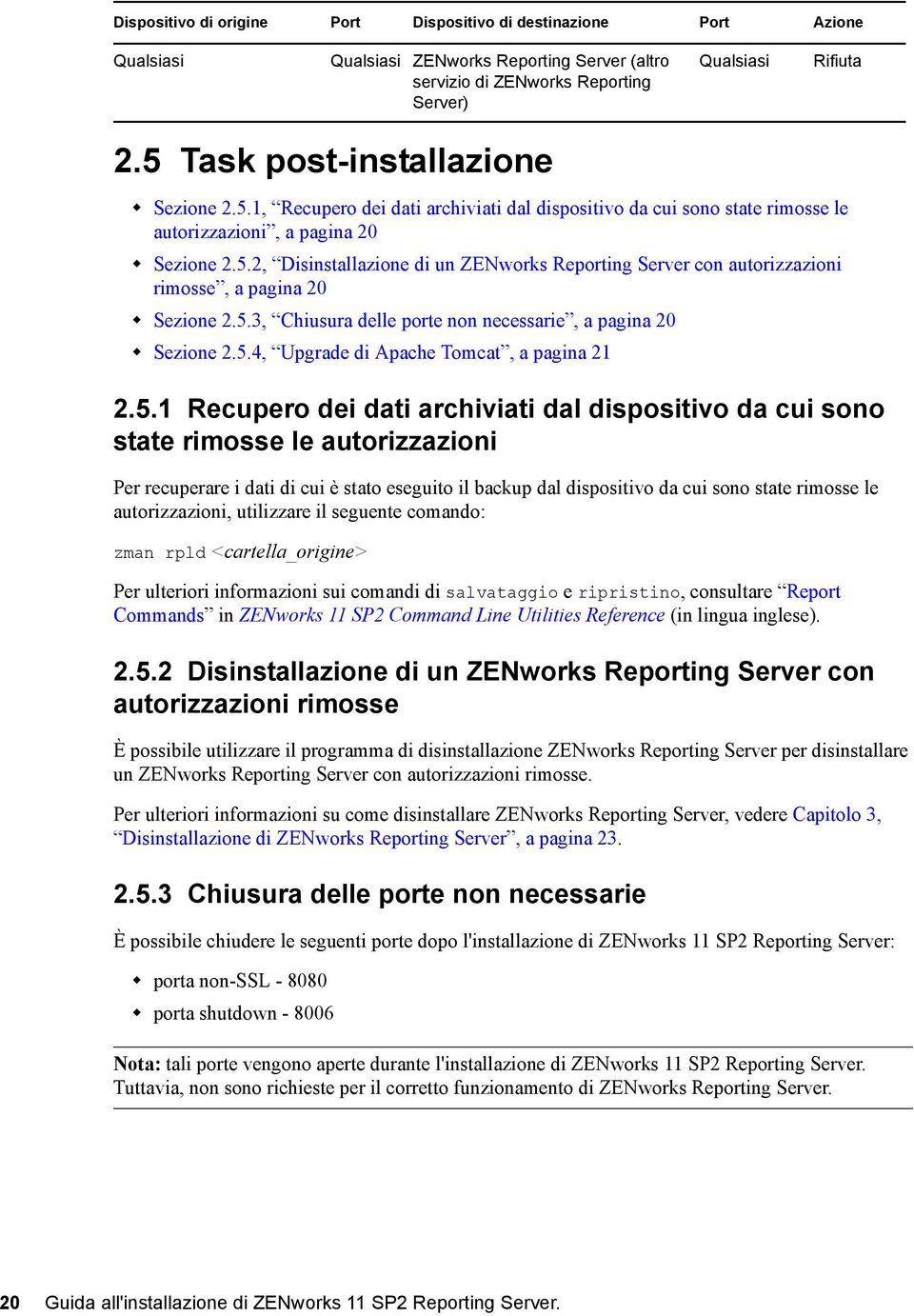 5.3, Chiusura delle porte non necessarie, a pagina 20 Sezione 2.5.4, Upgrade di Apache Tomcat, a pagina 21 2.5.1 Recupero dei dati archiviati dal dispositivo da cui sono state rimosse le