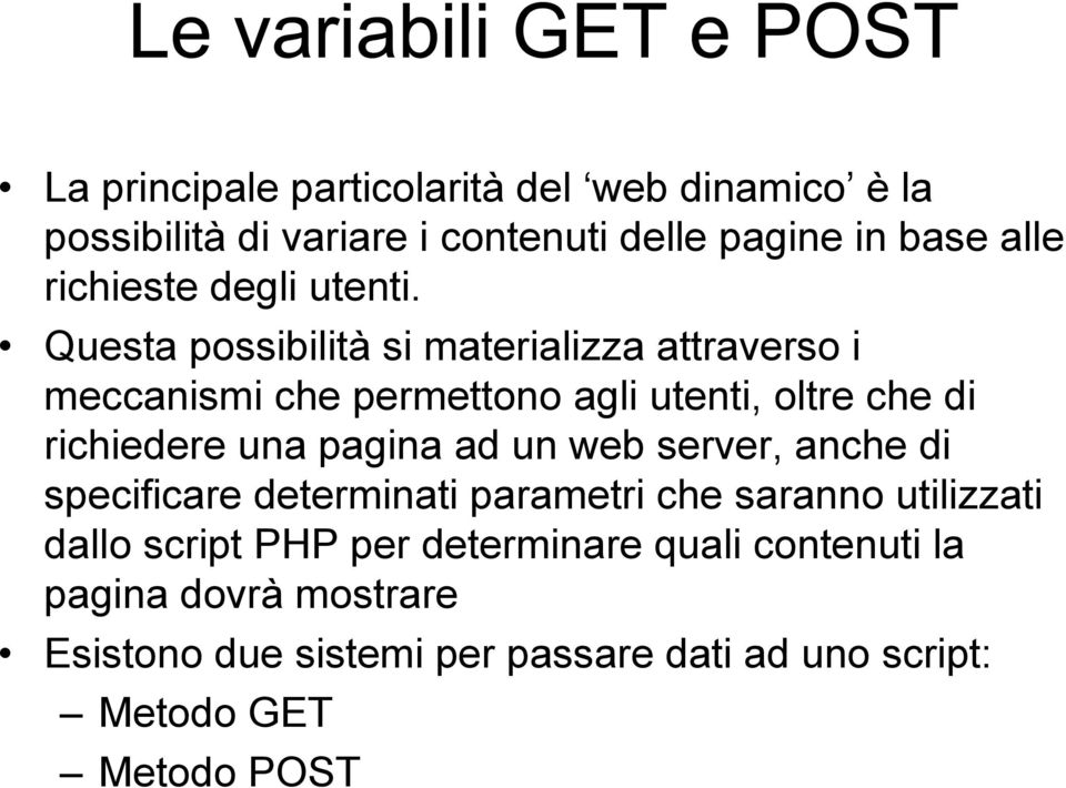 Questa possibilità si materializza attraverso i meccanismi che permettono agli utenti, oltre che di richiedere una pagina