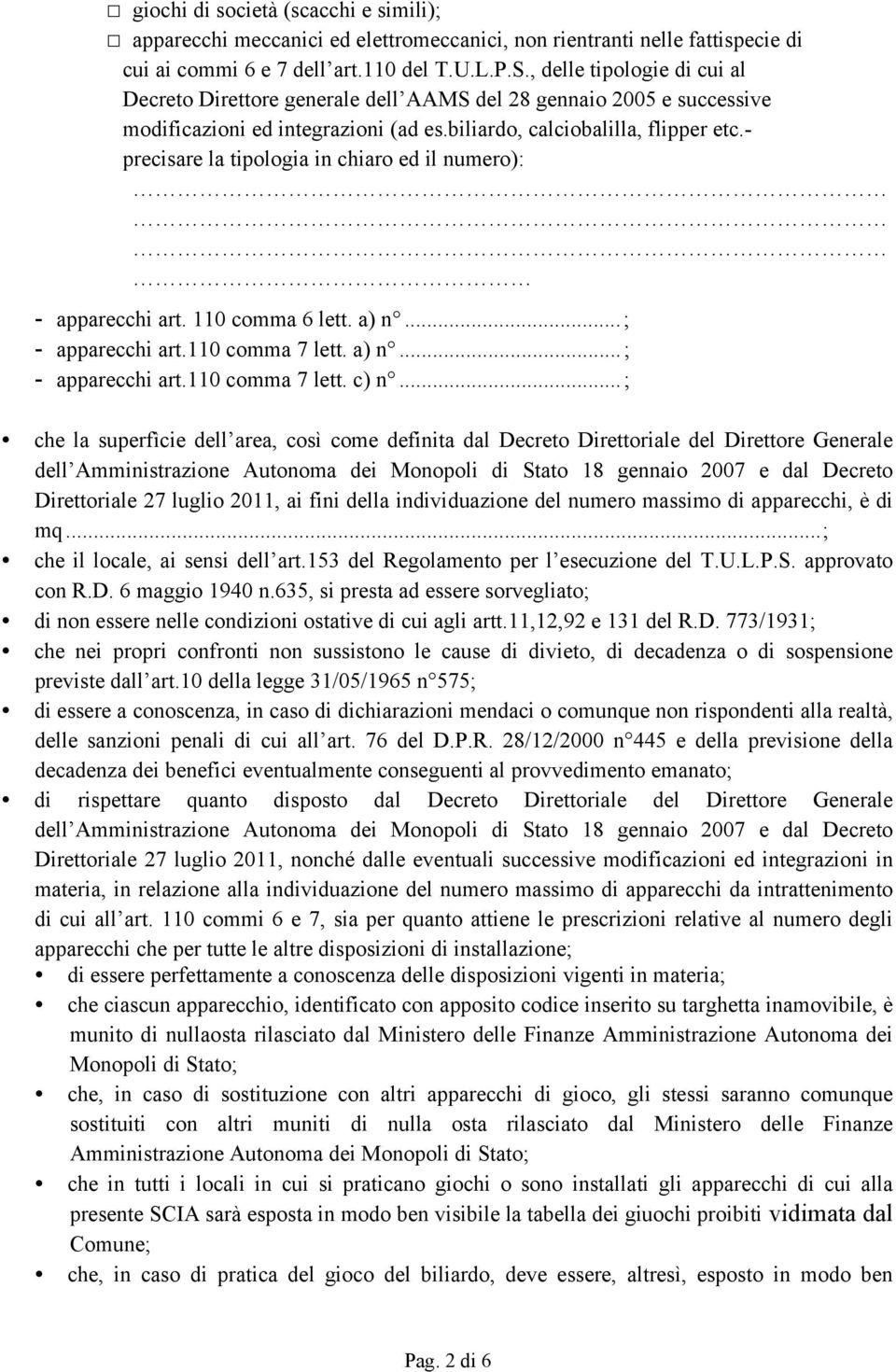 - precisare la tipologia in chiaro ed il numero): - apparecchi art. 110 comma 6 lett. a) n... ; - apparecchi art.110 comma 7 lett. a) n... ; - apparecchi art.110 comma 7 lett. c) n.