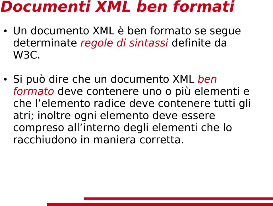Si può dire che un documento XML ben formato deve contenere uno o più elementi e che l