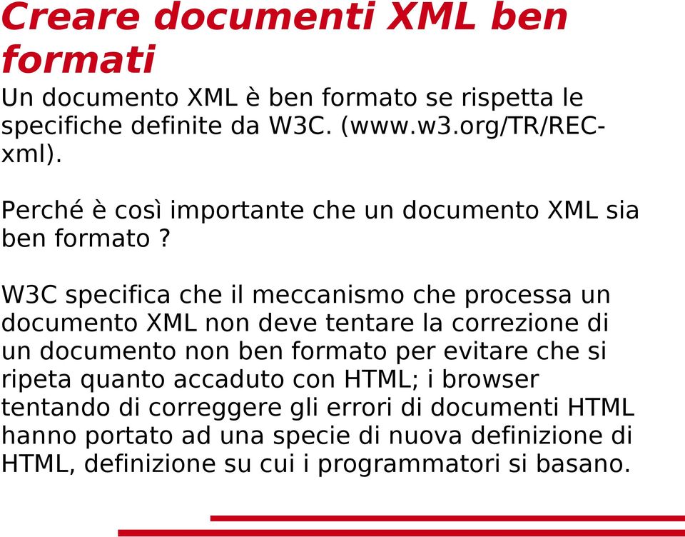 W3C specifica che il meccanismo che processa un documento XML non deve tentare la correzione di un documento non ben formato per