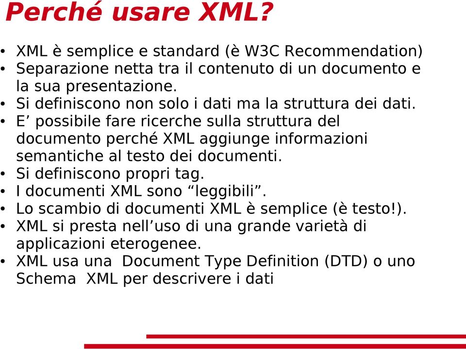 E possibile fare ricerche sulla struttura del documento perché XML aggiunge informazioni semantiche al testo dei documenti.