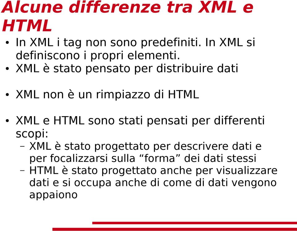 XML è stato pensato per distribuire dati XML non è un rimpiazzo di HTML XML e HTML sono stati pensati per