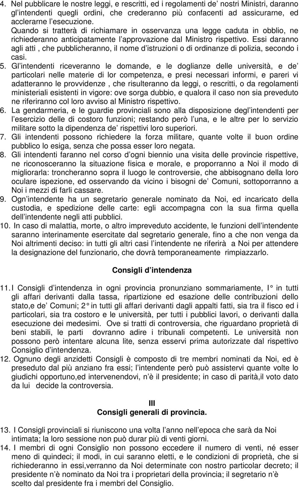 Essi daranno agli atti, che pubblicheranno, il nome d istruzioni o di ordinanze di polizia, secondo i casi. 5.