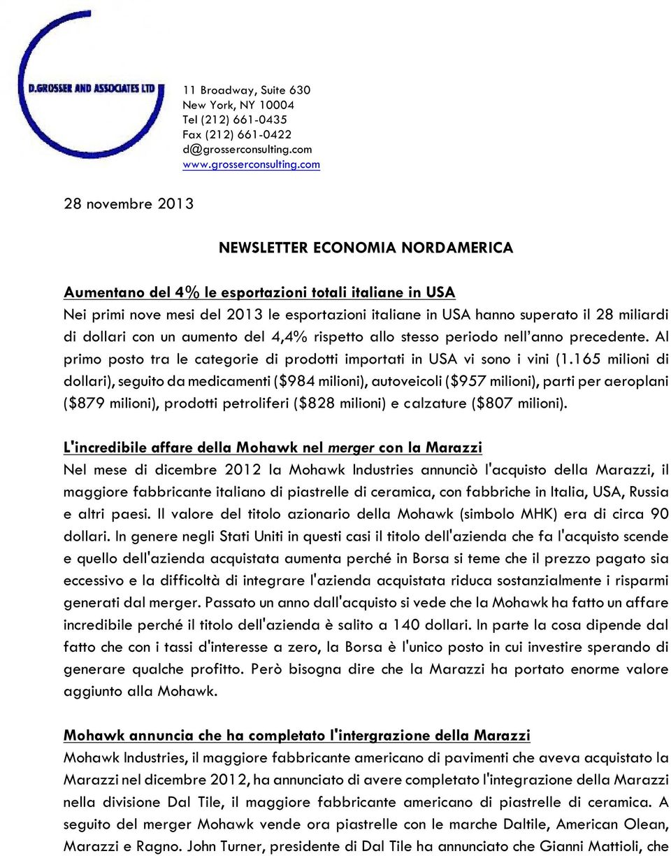 com 28 novembre 2013 NEWSLETTER ECONOMIA NORDAMERICA Aumentano del 4% le esportazioni totali italiane in USA Nei primi nove mesi del 2013 le esportazioni italiane in USA hanno superato il 28 miliardi