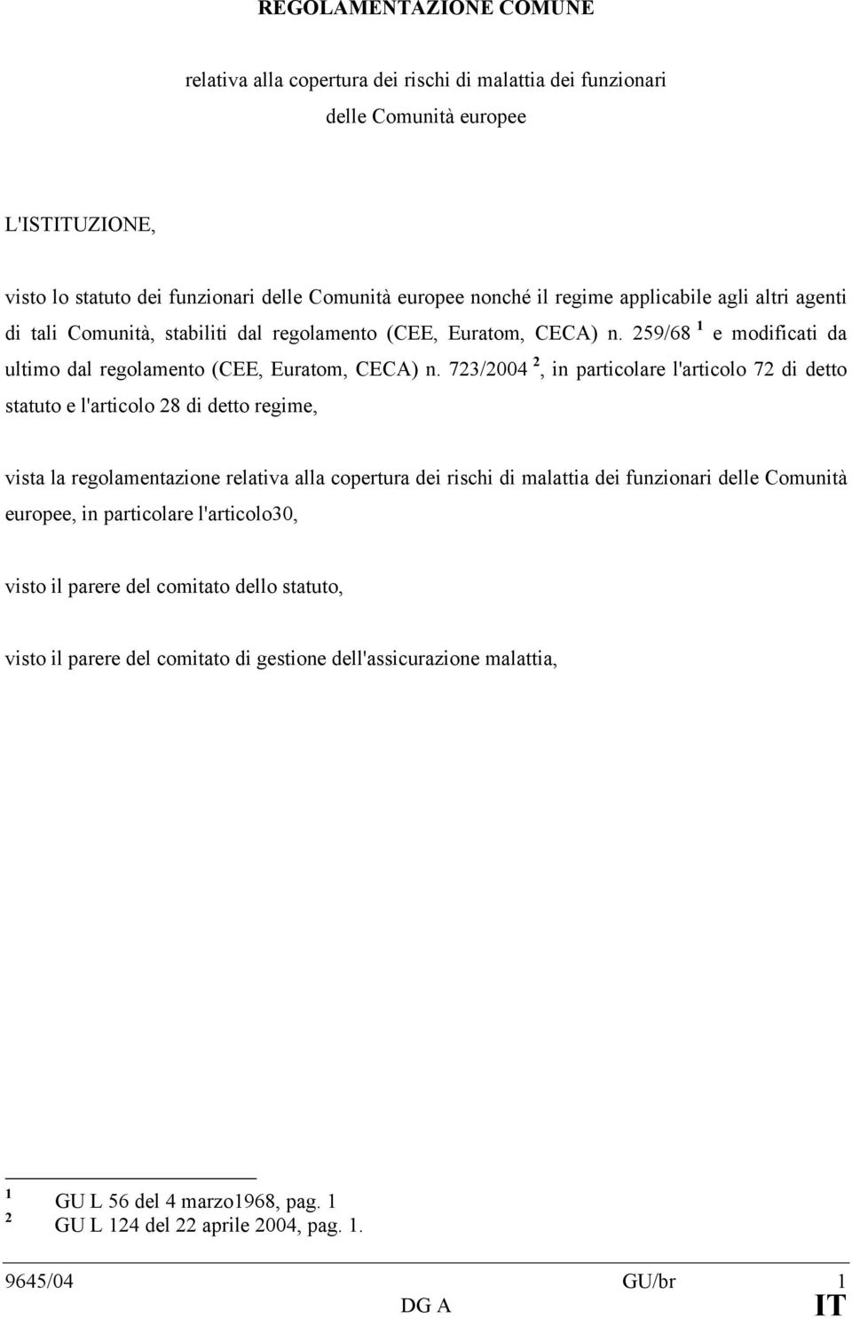 723/2004 2, in particolare l'articolo 72 di detto statuto e l'articolo 28 di detto regime, vista la regolamentazione relativa alla copertura dei rischi di malattia dei funzionari delle Comunità