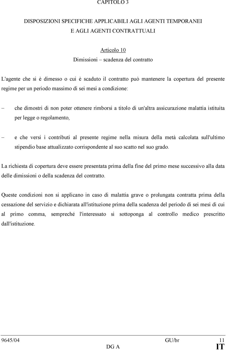 o regolamento, e che versi i contributi al presente regime nella misura della metà calcolata sull'ultimo stipendio base attualizzato corrispondente al suo scatto nel suo grado.