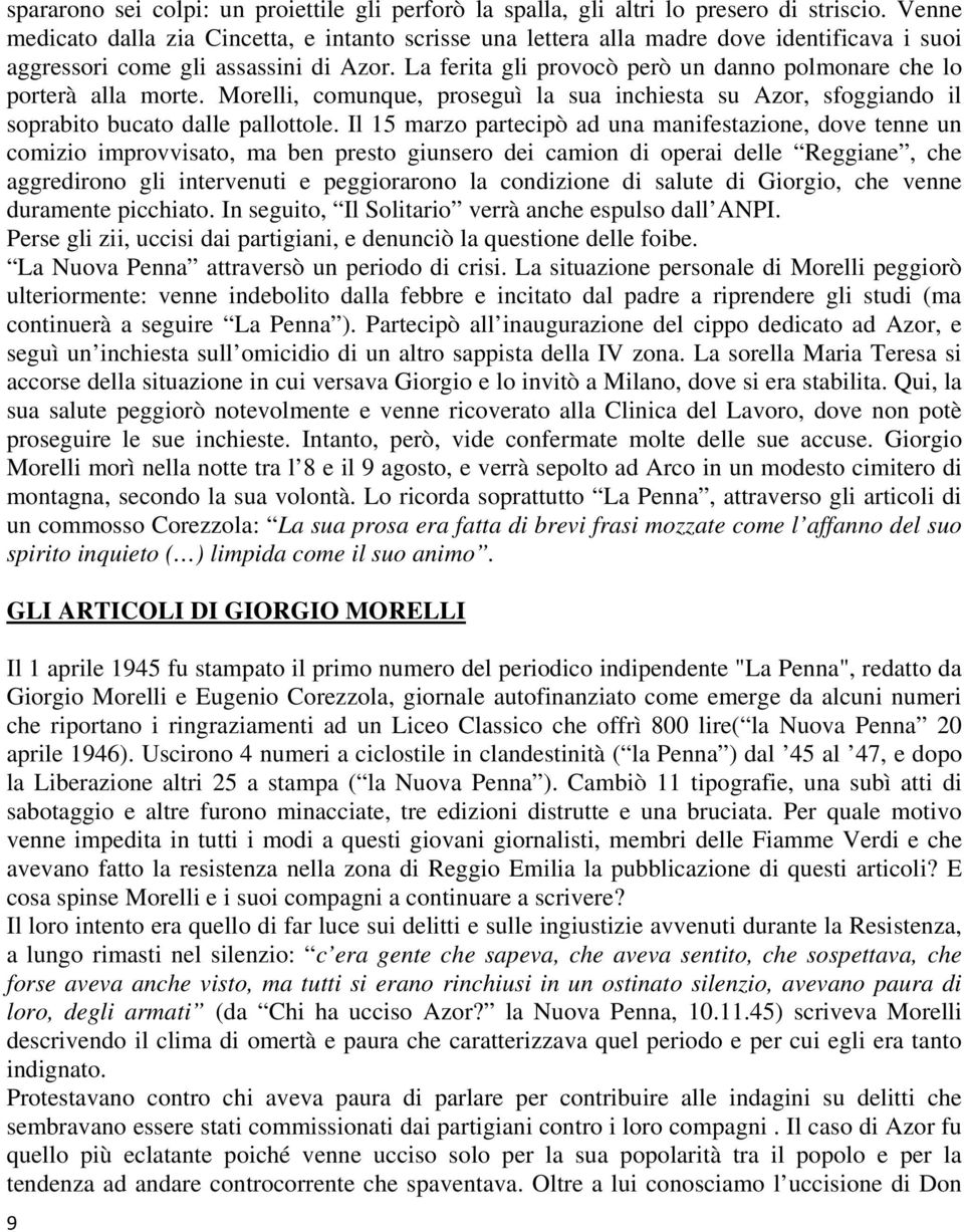 La ferita gli provocò però un danno polmonare che lo porterà alla morte. Morelli, comunque, proseguì la sua inchiesta su Azor, sfoggiando il soprabito bucato dalle pallottole.