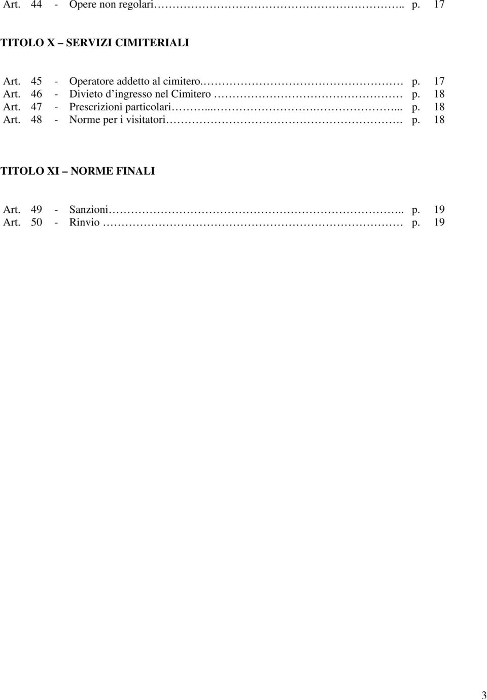 46 - Divieto d ingresso nel Cimitero p. 18 Art. 47 - Prescrizioni particolari....... p. 18 Art. 48 - Norme per i visitatori.