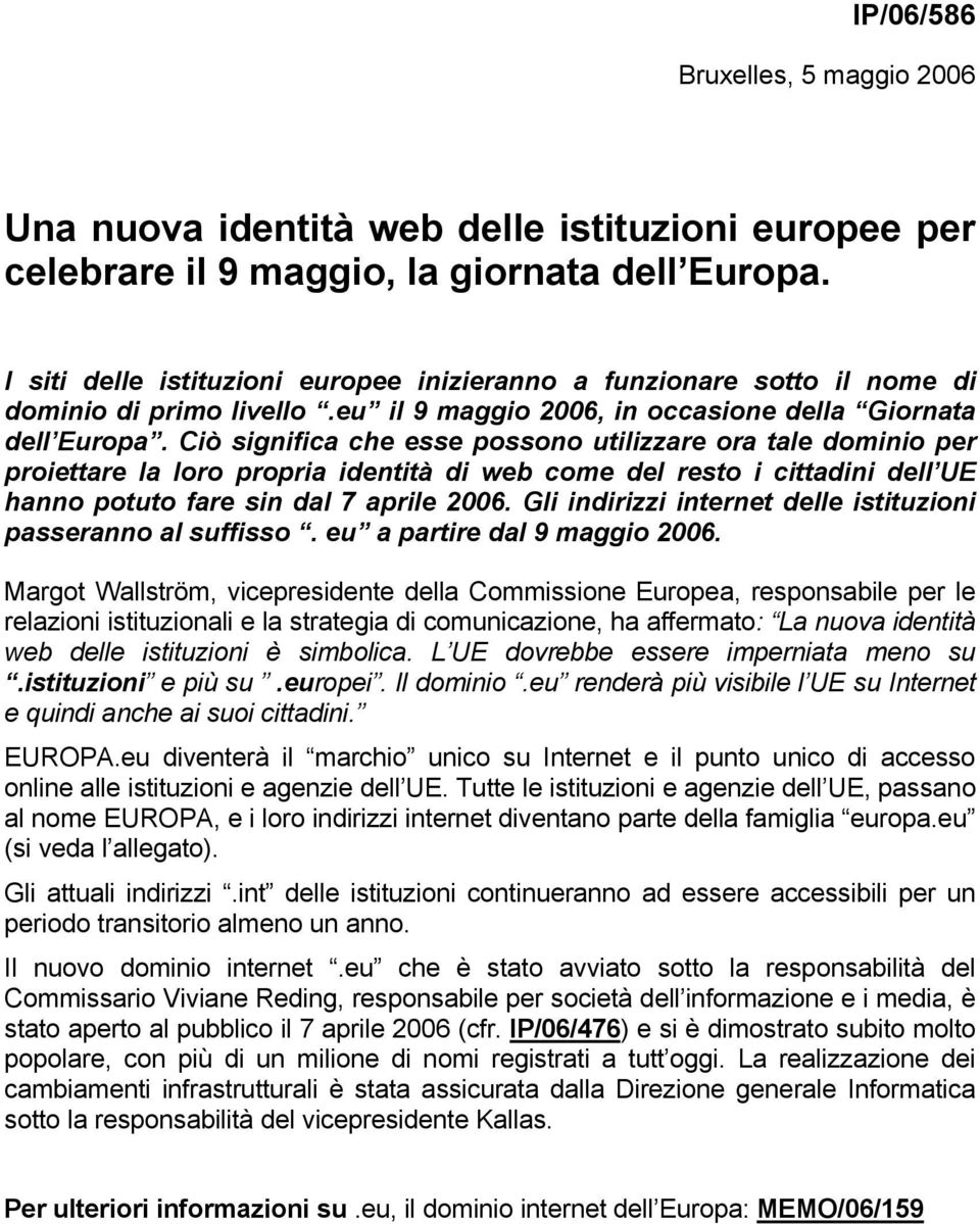 Ciò significa che esse possono utilizzare ora tale dominio per proiettare la loro propria identità di web come del resto i cittadini dell UE hanno potuto fare sin dal 7 aprile 2006.