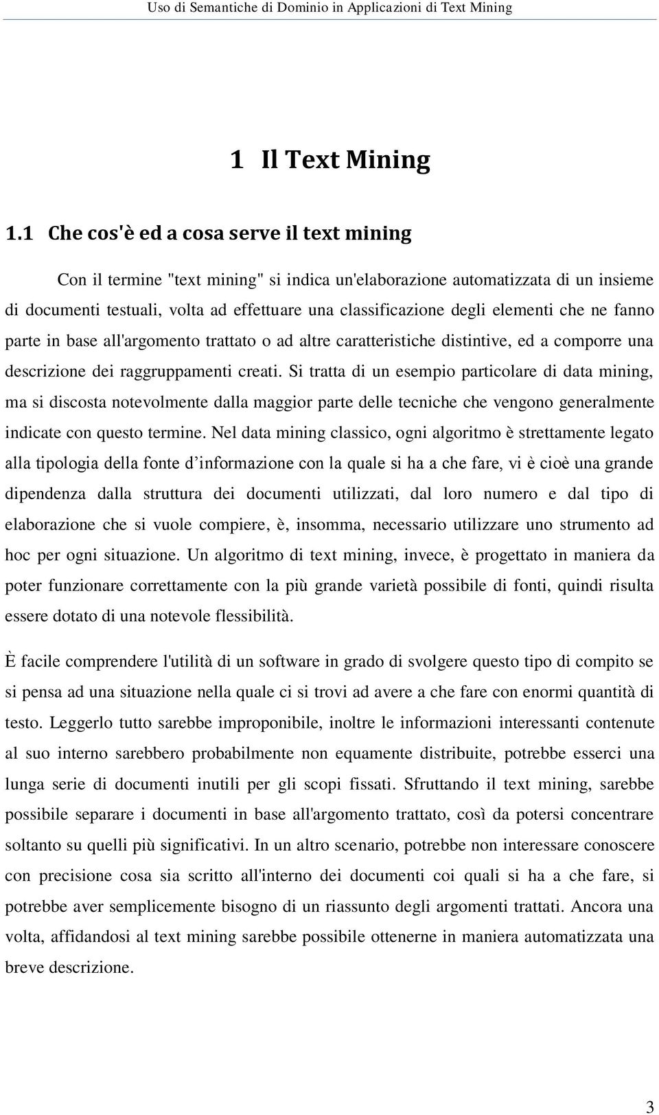 elementi che ne fanno parte in base all'argomento trattato o ad altre caratteristiche distintive, ed a comporre una descrizione dei raggruppamenti creati.