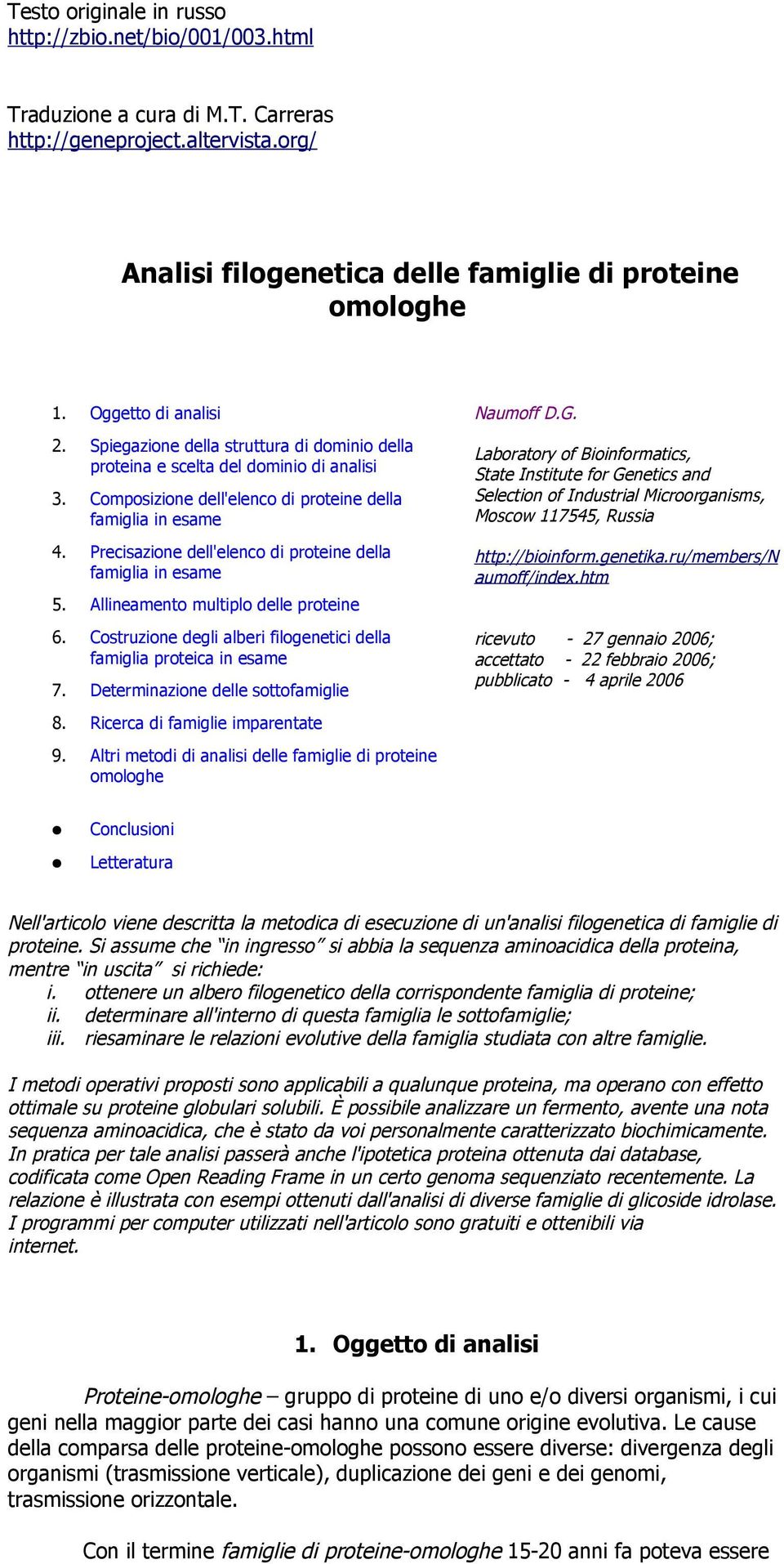 Precisazione dell'elenco di proteine della famiglia in esame 5. Allineamento multiplo delle proteine 6. Costruzione degli alberi filogenetici della famiglia proteica in esame 7.