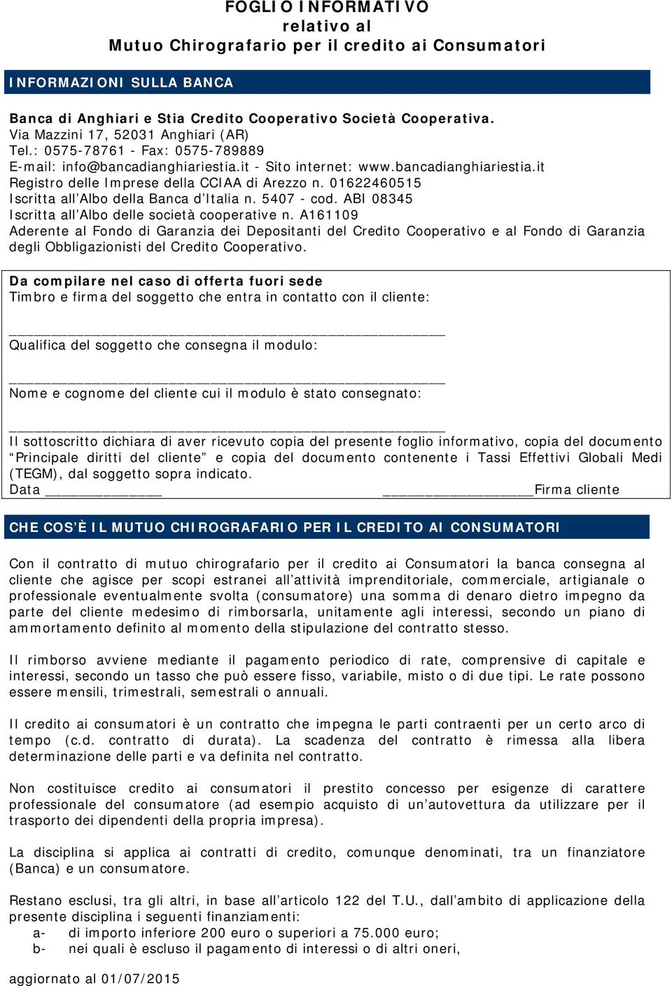 01622460515 Iscritta all Albo della Banca d Italia n. 5407 - cod. ABI 08345 Iscritta all Albo delle società cooperative n.