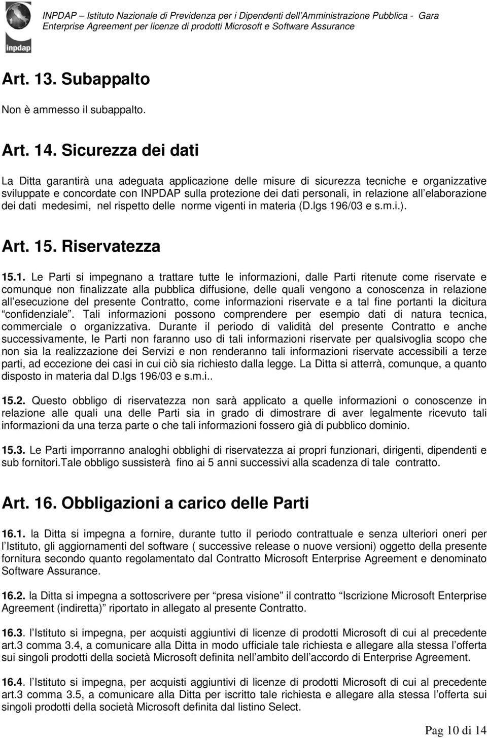 all elaborazione dei dati medesimi, nel rispetto delle norme vigenti in materia (D.lgs 19