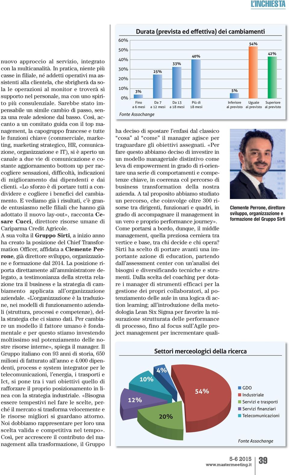 consulenziale. Sarebbe stato impensabile un simile cambio di passo, senza una reale adesione dal basso.