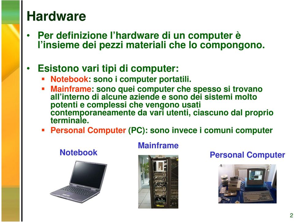 Mainframe: sono quei computer che spesso si trovano all interno di alcune aziende e sono dei sistemi molto potenti e