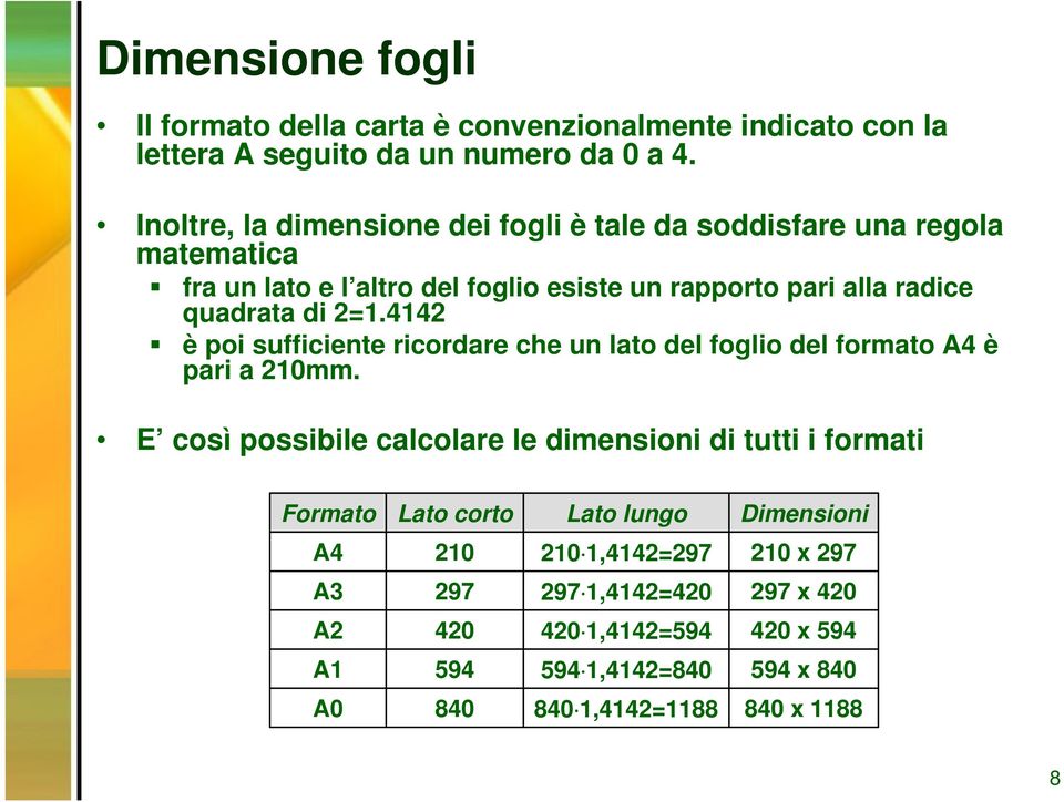 2=1.4142 è poi sufficiente ricordare che un lato del foglio del formato A4 è pari a 210mm.