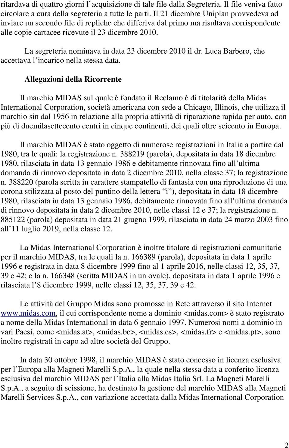 La segreteria nominava in data 23 dicembre 2010 il dr. Luca Barbero, che accettava l incarico nella stessa data.