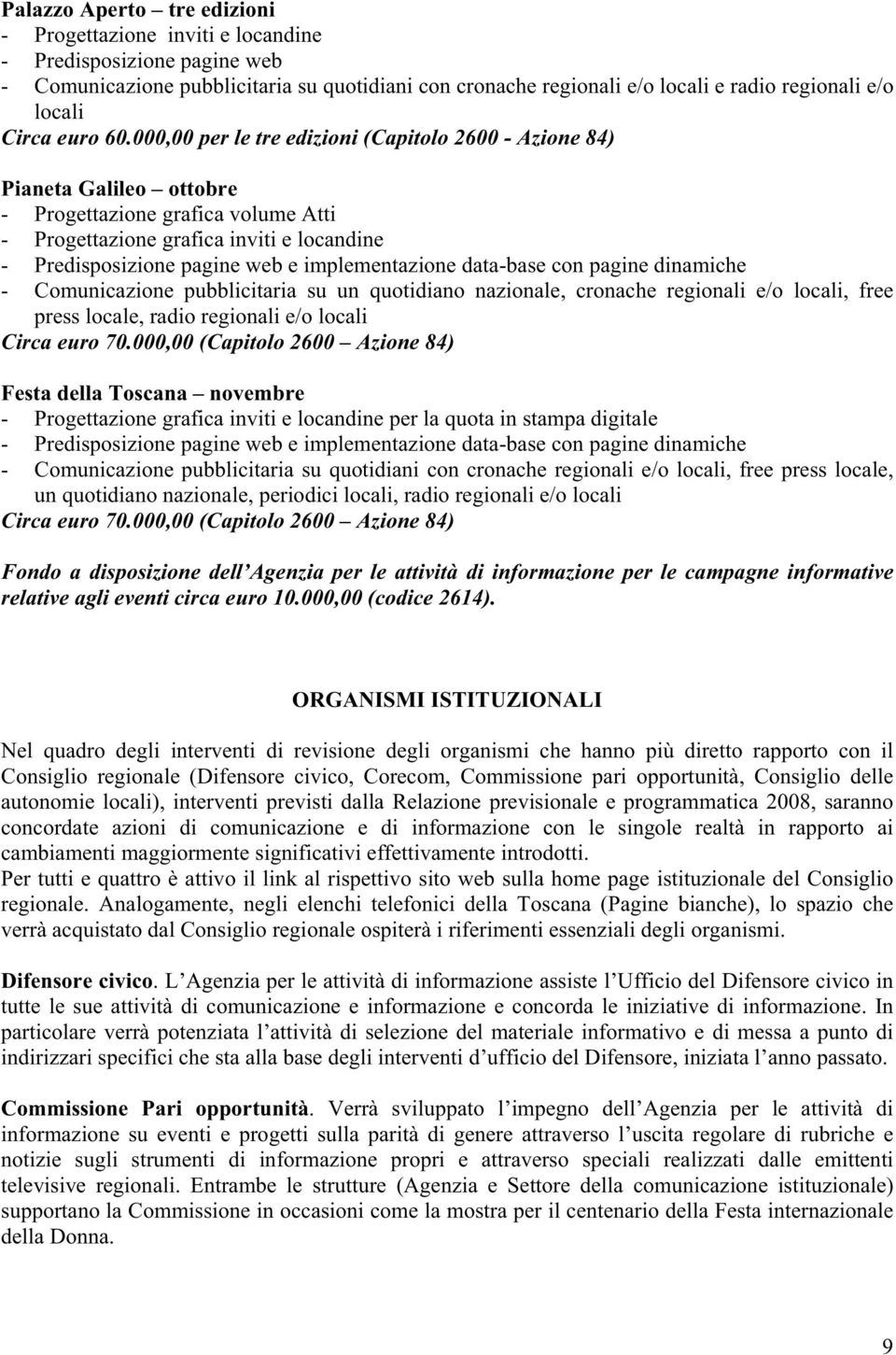 dinamiche - Comunicazione pubblicitaria su un quotidiano nazionale, cronache regionali e/o locali, free press locale, radio regionali e/o locali Circa euro 70.