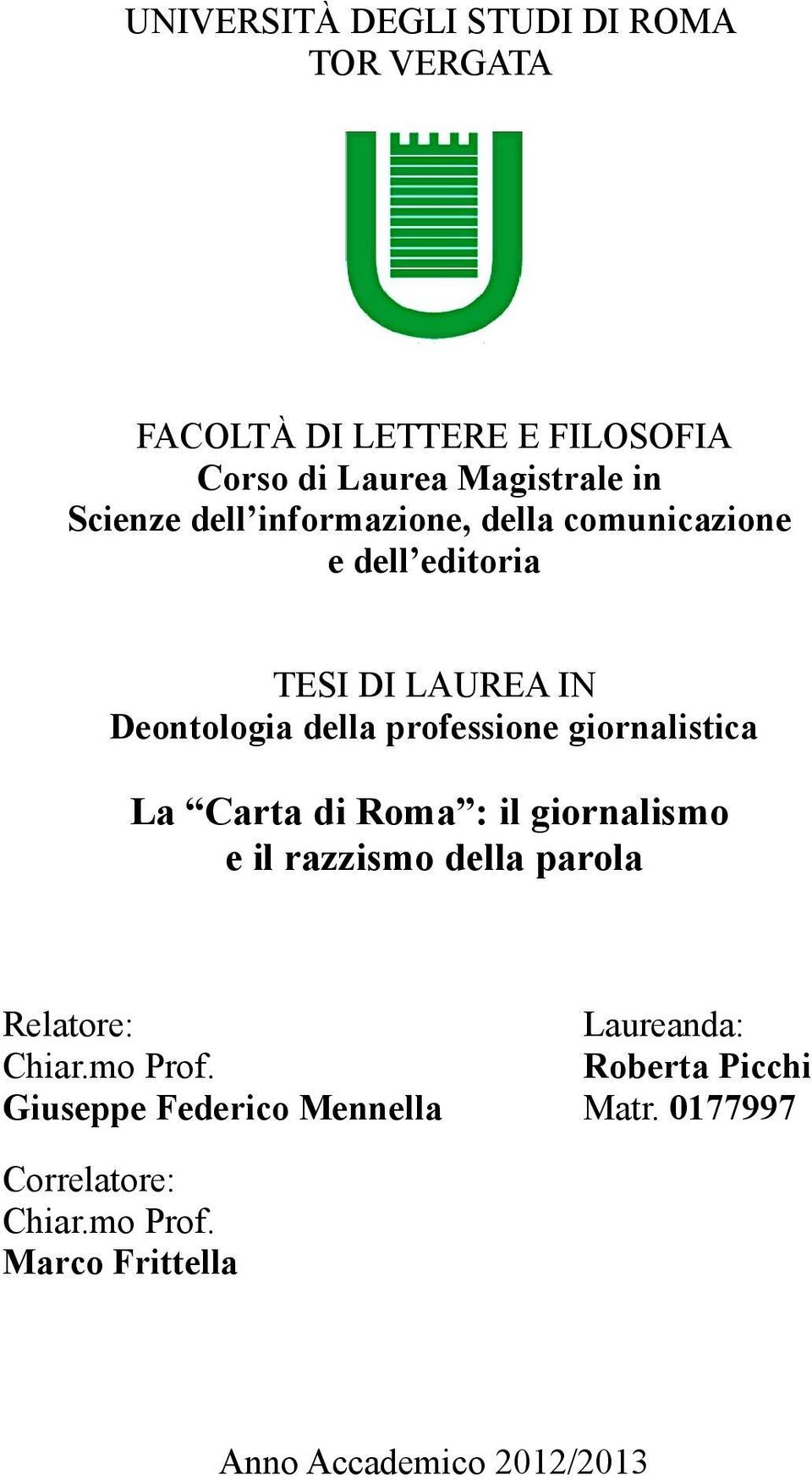 giornalistica La Carta di Roma : il giornalismo e il razzismo della parola Relatore: Laureanda: Chiar.mo Prof.