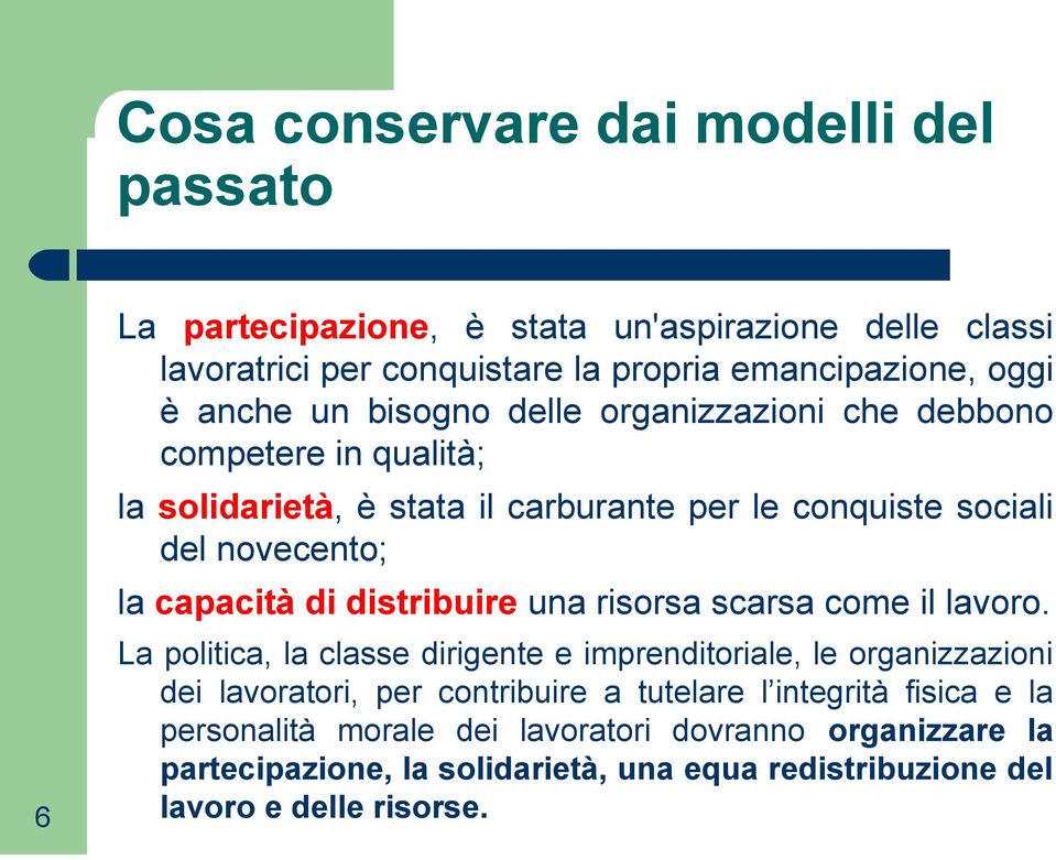 di distribuire una risorsa scarsa come il lavoro.