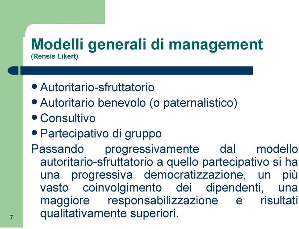 autoritario-sfruttatorio a quello partecipativo si ha una progressiva democratizzazione, un più