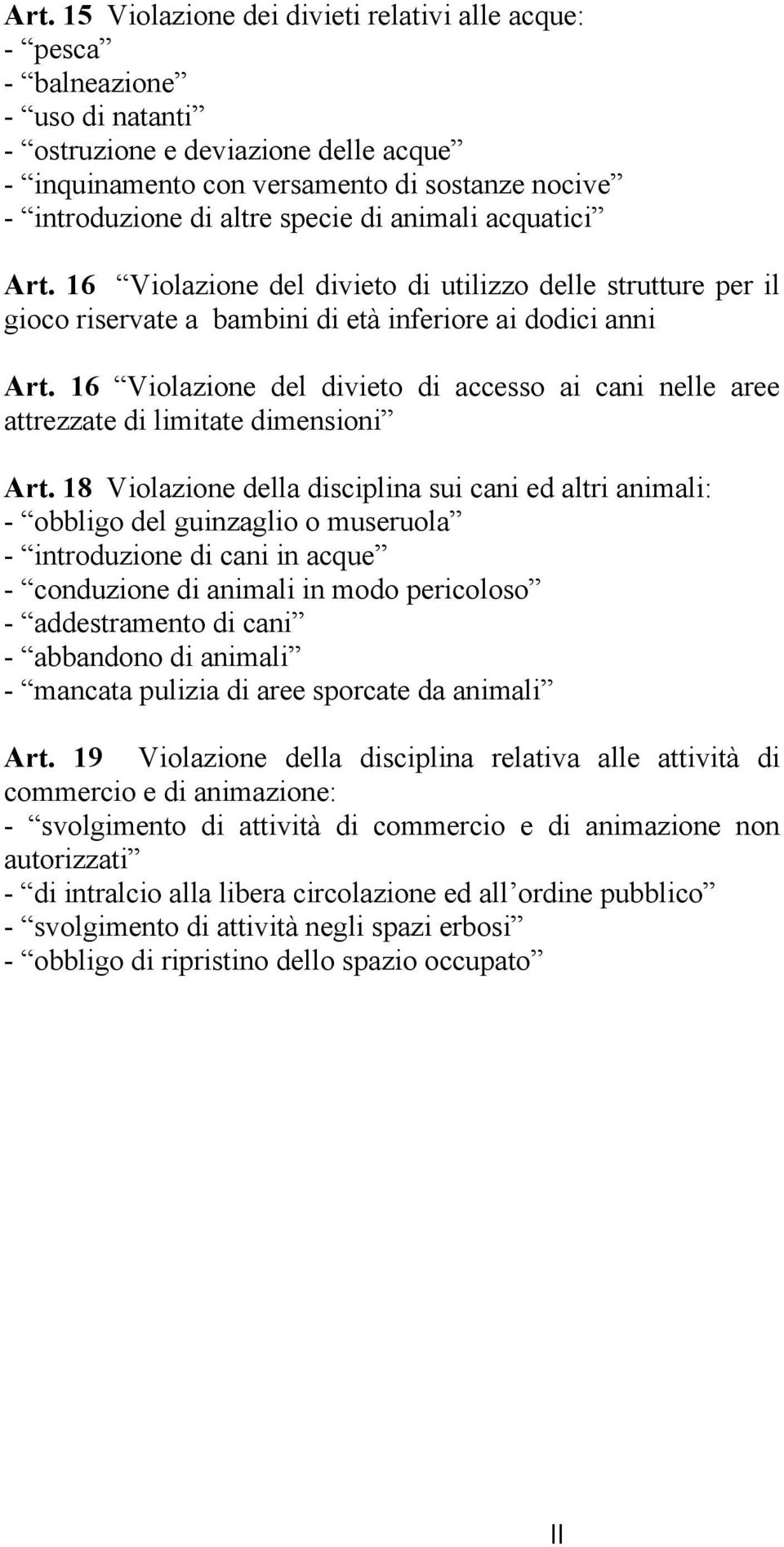 16 Violazione del divieto di accesso ai cani nelle aree attrezzate di limitate dimensioni Art.