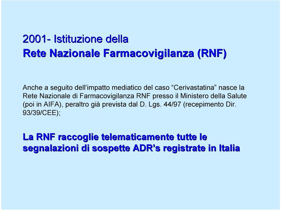 Ministero della Salute (poi in AIFA), peraltro già prevista dal D. Lgs. 44/97 (recepimento Dir.