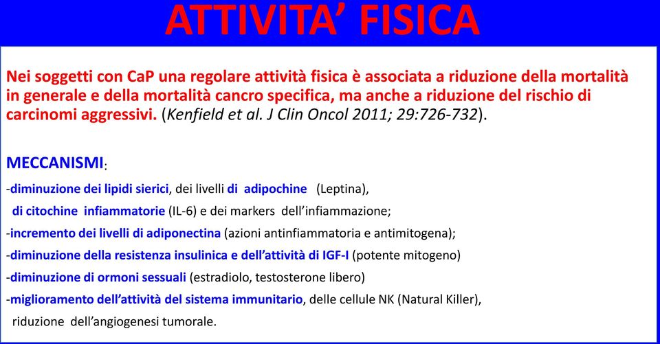 MECCANISMI : -diminuzione dei lipidi sierici, dei livelli di adipochine (Leptina), di citochine infiammatorie (IL-6) e dei markers dell infiammazione; -incremento dei livelli di adiponectina