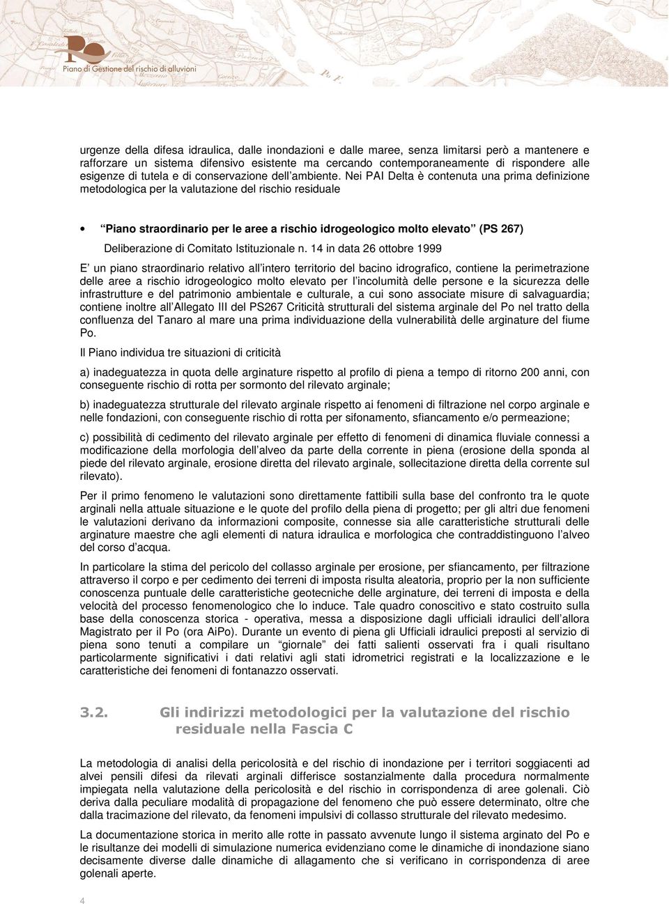 Nei PAI Delta è contenuta una prima definizione metodologica per la valutazione del rischio residuale Piano straordinario per le aree a rischio idrogeologico molto elevato (PS 267) Deliberazione di