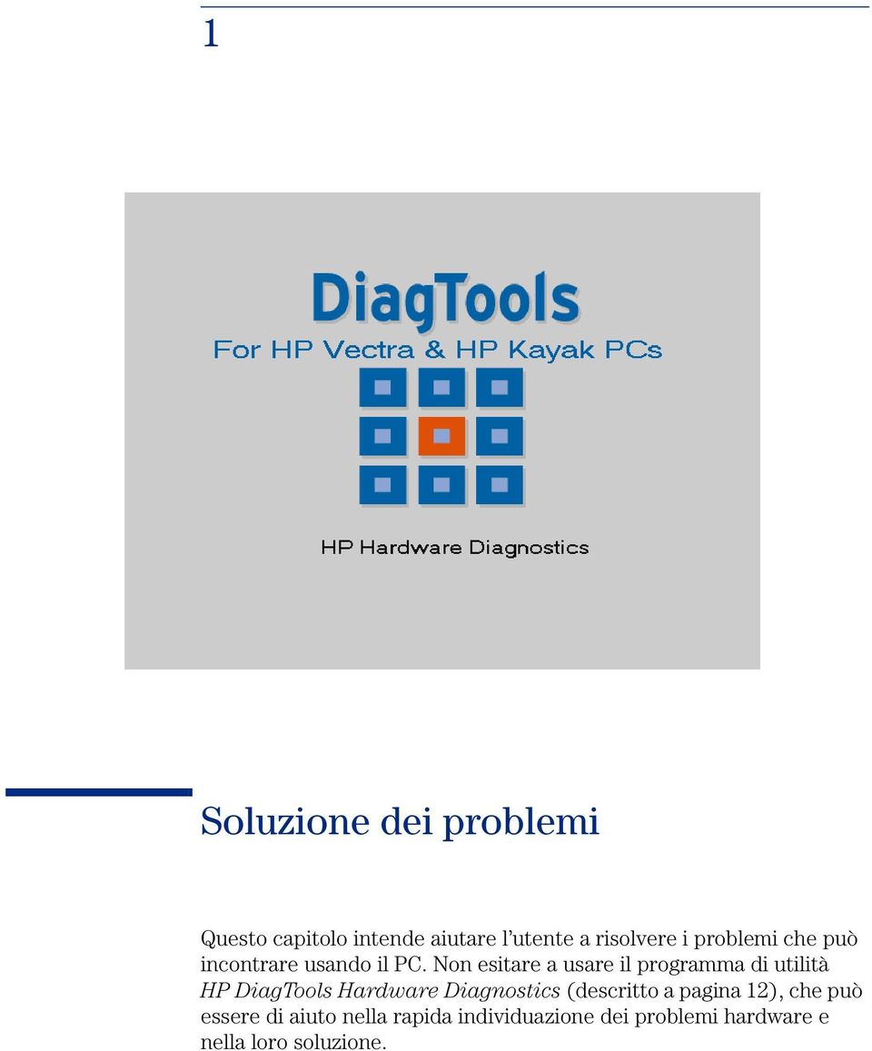 Non esitare a usare il programma di utilità HP DiagTools Hardware Diagnostics