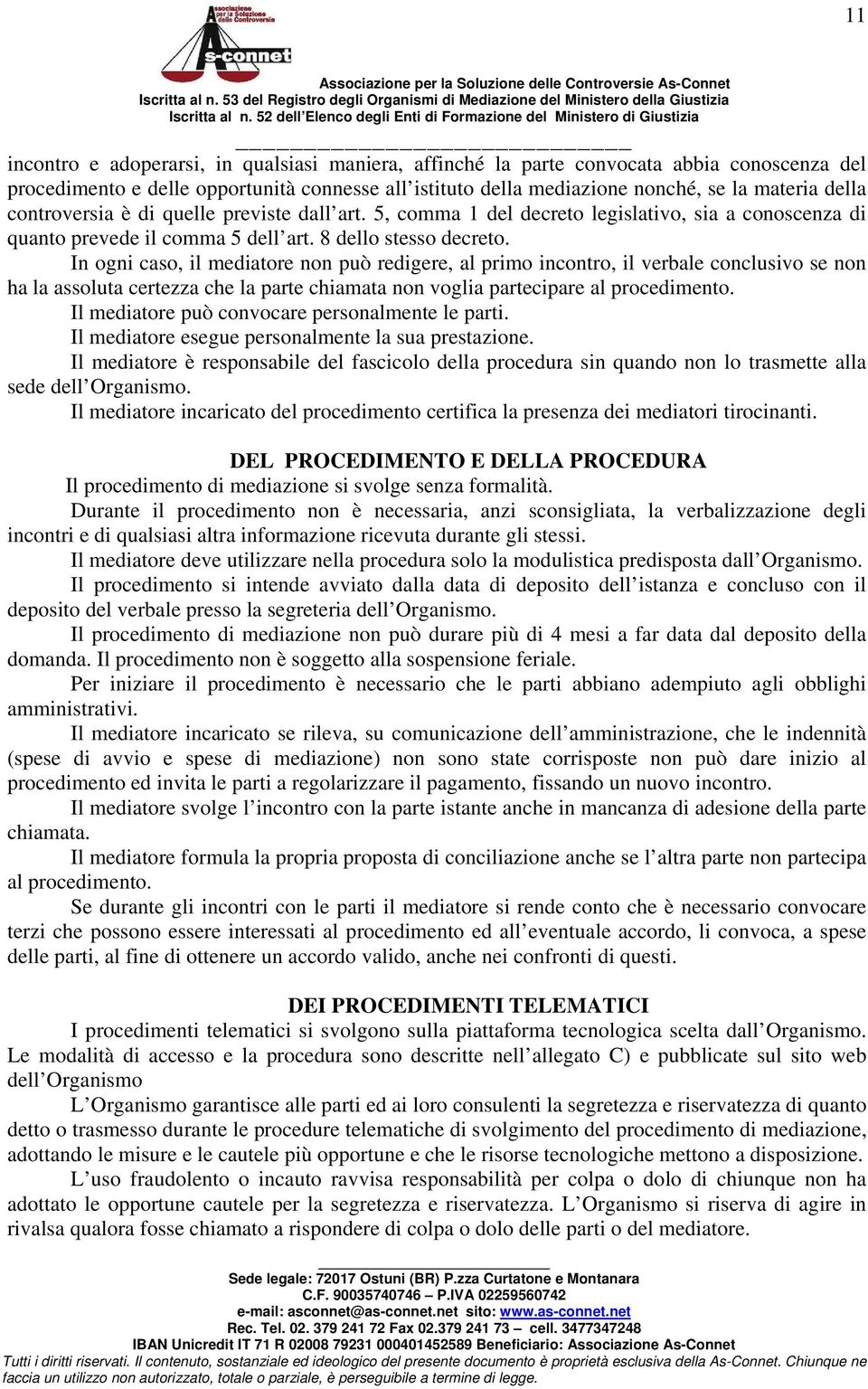 connesse all istituto della mediazione nonché, se la materia della controversia è di quelle previste dall art.